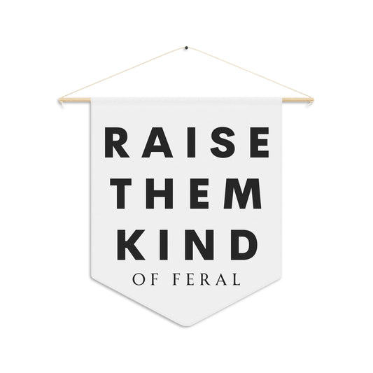 Raise Them Kind of Feral - Wall Pennant
