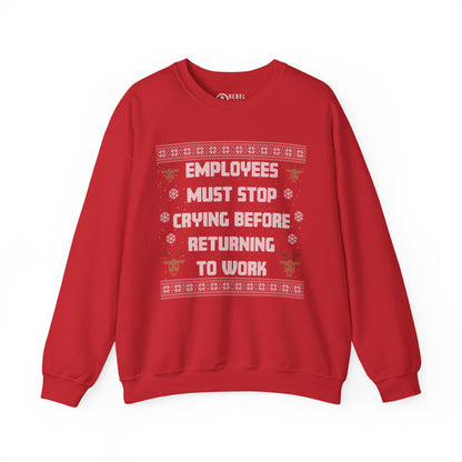 Employees Must Stop Crying - Ugly Sweatshirt