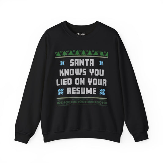 Santa Knows You Lied On Your Resume - Ugly Sweatshirt
