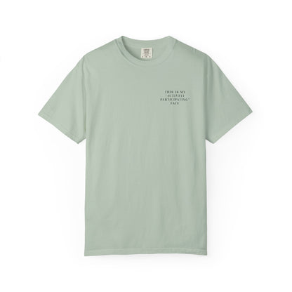 This Is My 'Actively Participating' Face - Comfort Color Tee
