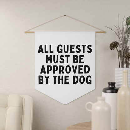 All Guests Must Be Approved by The Dog - Wall Pennant