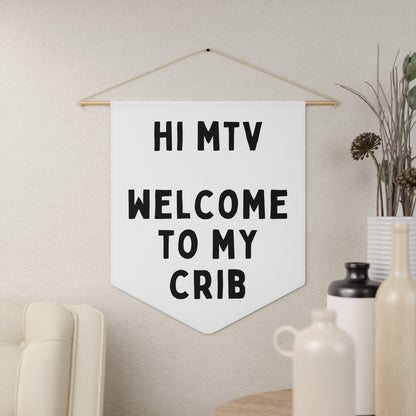 Hi MTV, Welcome to My Crib - Wall Pennant