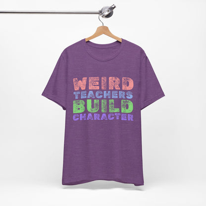 Weird Teachers Build Character - Short Sleeve Tee