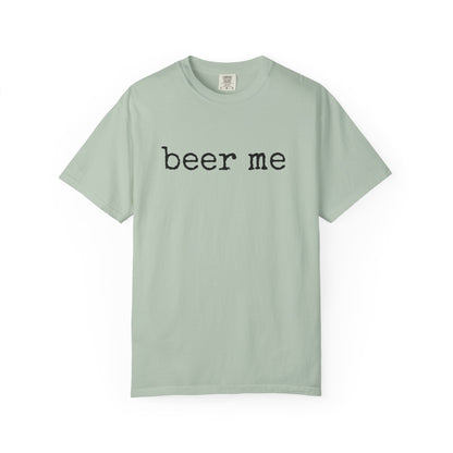 Beer Me - Comfort Color Tee