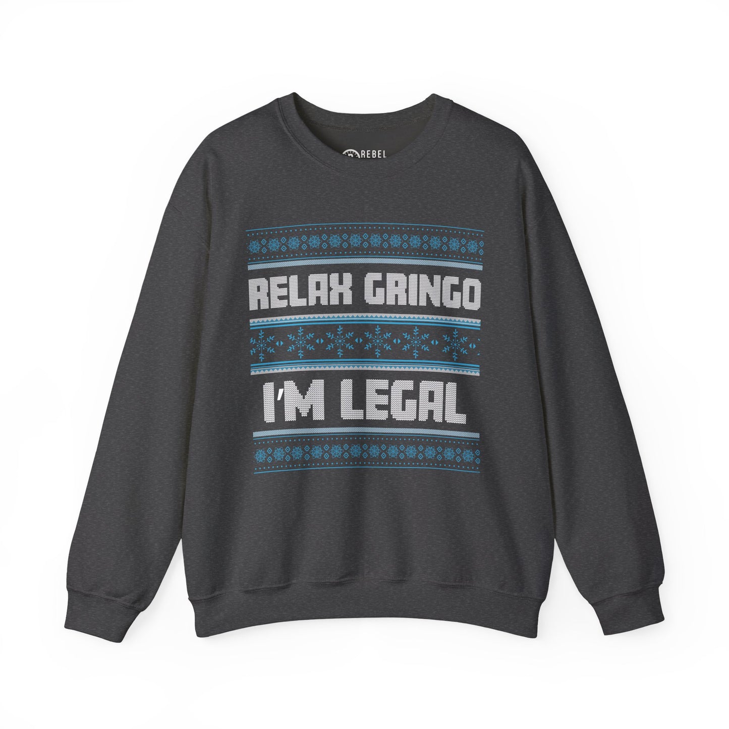 Relax Gringo I'm Legal - Ugly Sweatshirt
