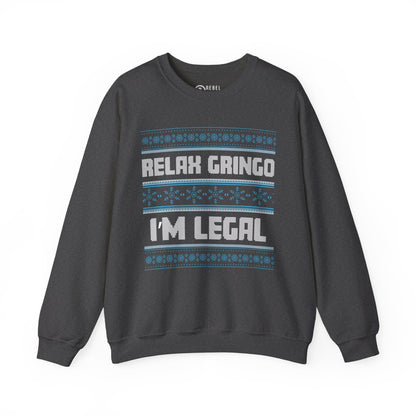 Relax Gringo I'm Legal - Ugly Sweatshirt