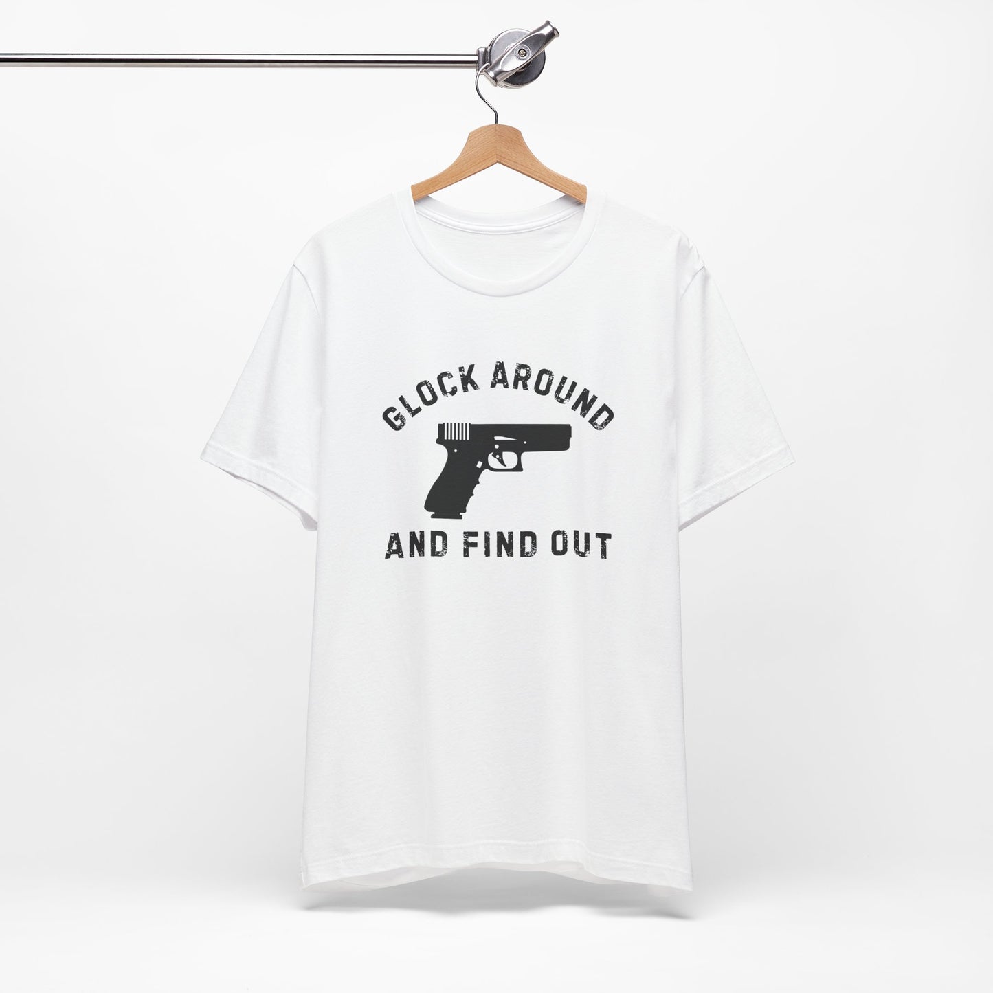 Glock Around And Find Out - Short Sleeve Tee