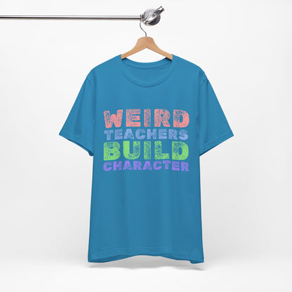 Weird Teachers Build Character - Short Sleeve Tee