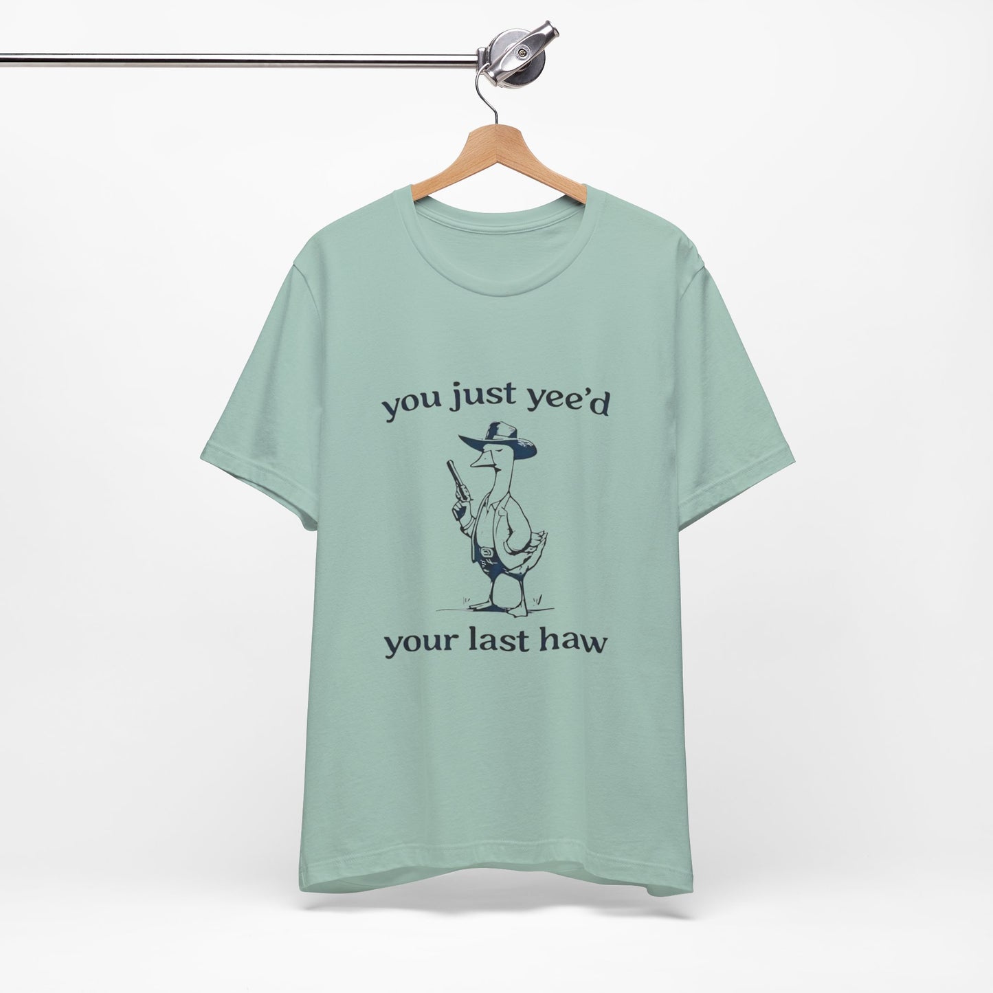 You Yeed Your Last Haw - Short Sleeve Tee