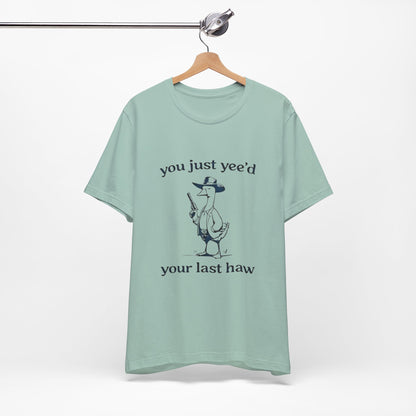 You Yeed Your Last Haw - Short Sleeve Tee