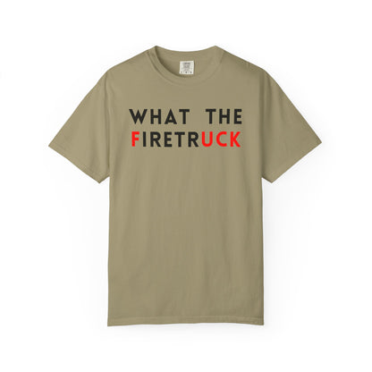 What The Firetruck - Comfort Color Tee