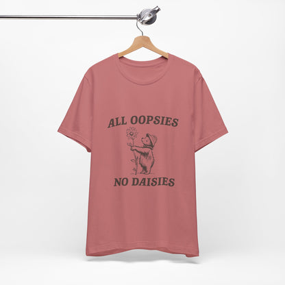 All Oopsies No Daisies  - Short Sleeve Tee