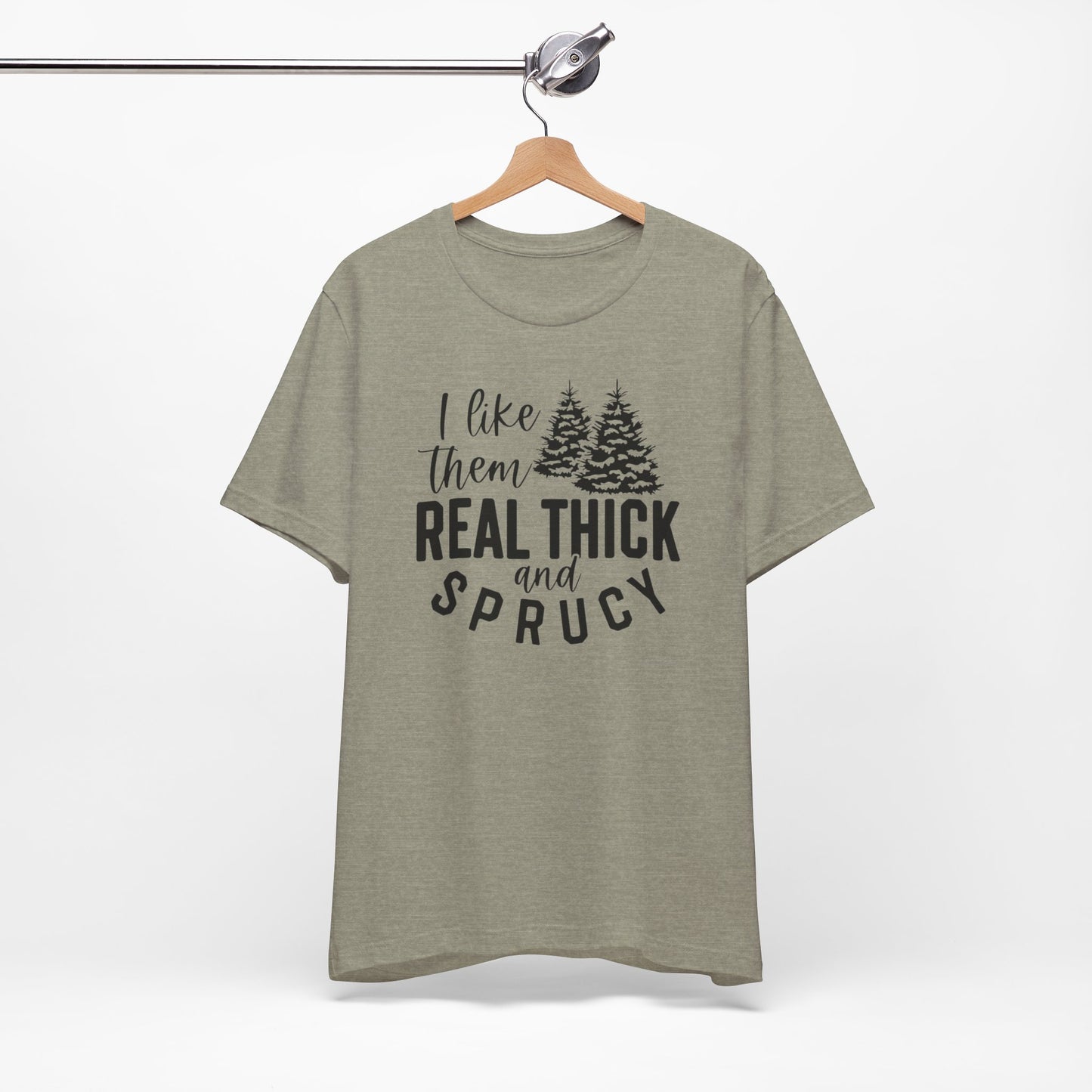 Real Thick And Sprucy - Short Sleeve Tee