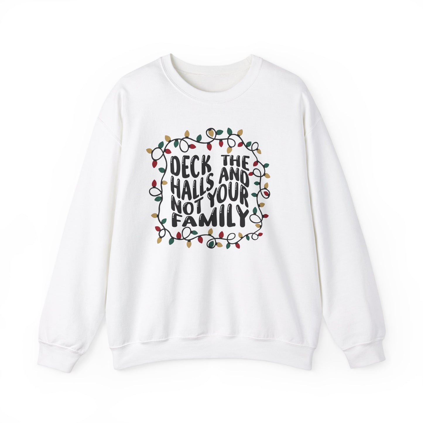 Deck The Halls, Not Your Family - Crewneck Sweatshirt