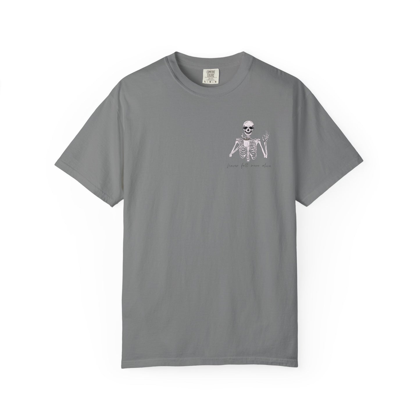 Never Felt More Alive - Comfort Color Tee