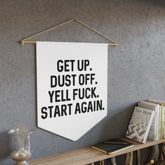 Get Up. Dust Off. Yell Fuck. - Wall Pennant