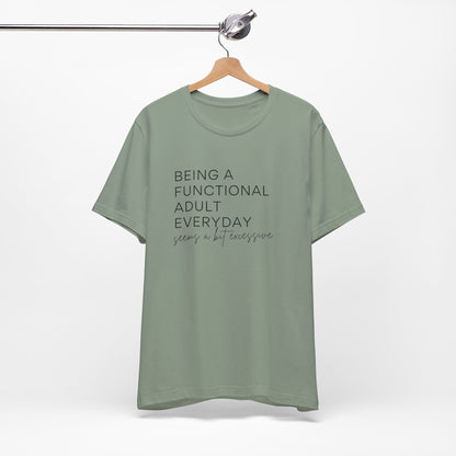 Being a Functional Adult - Short Sleeve Tee