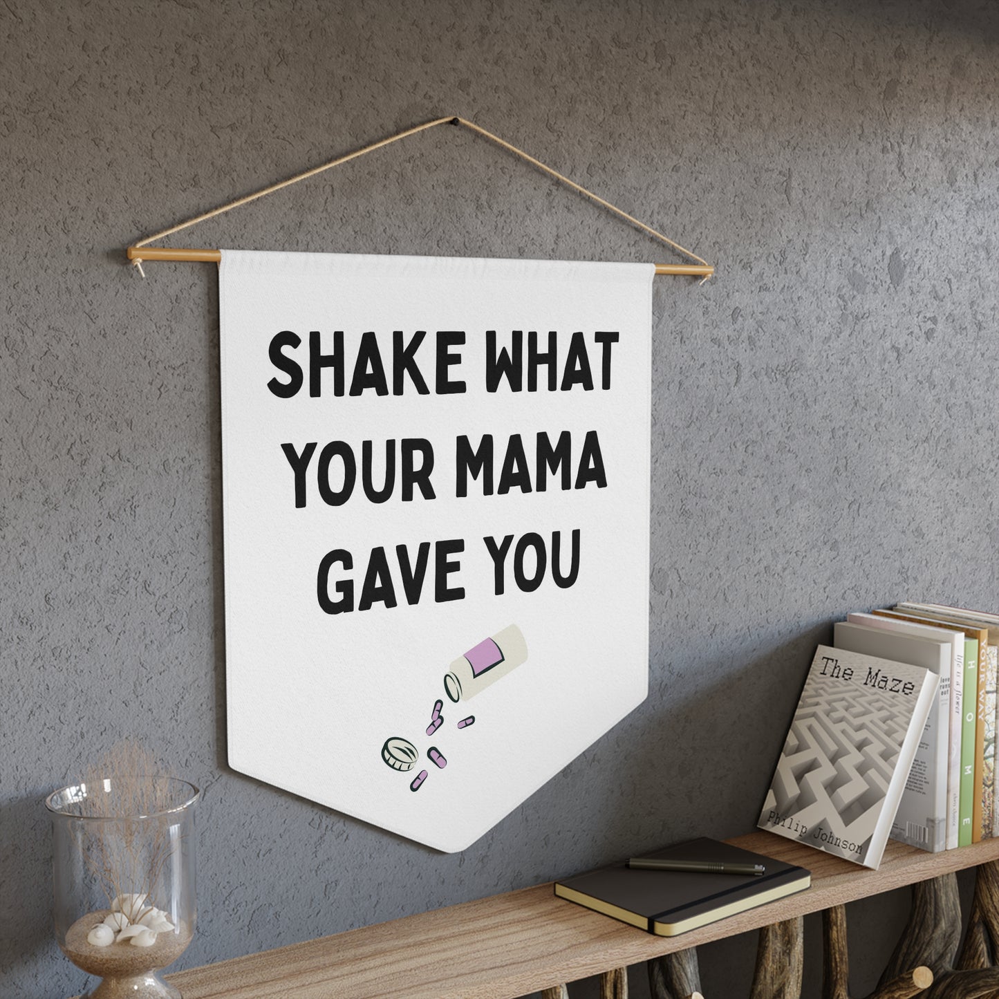 Shake What Your Mama Gave You - Wall Pennant