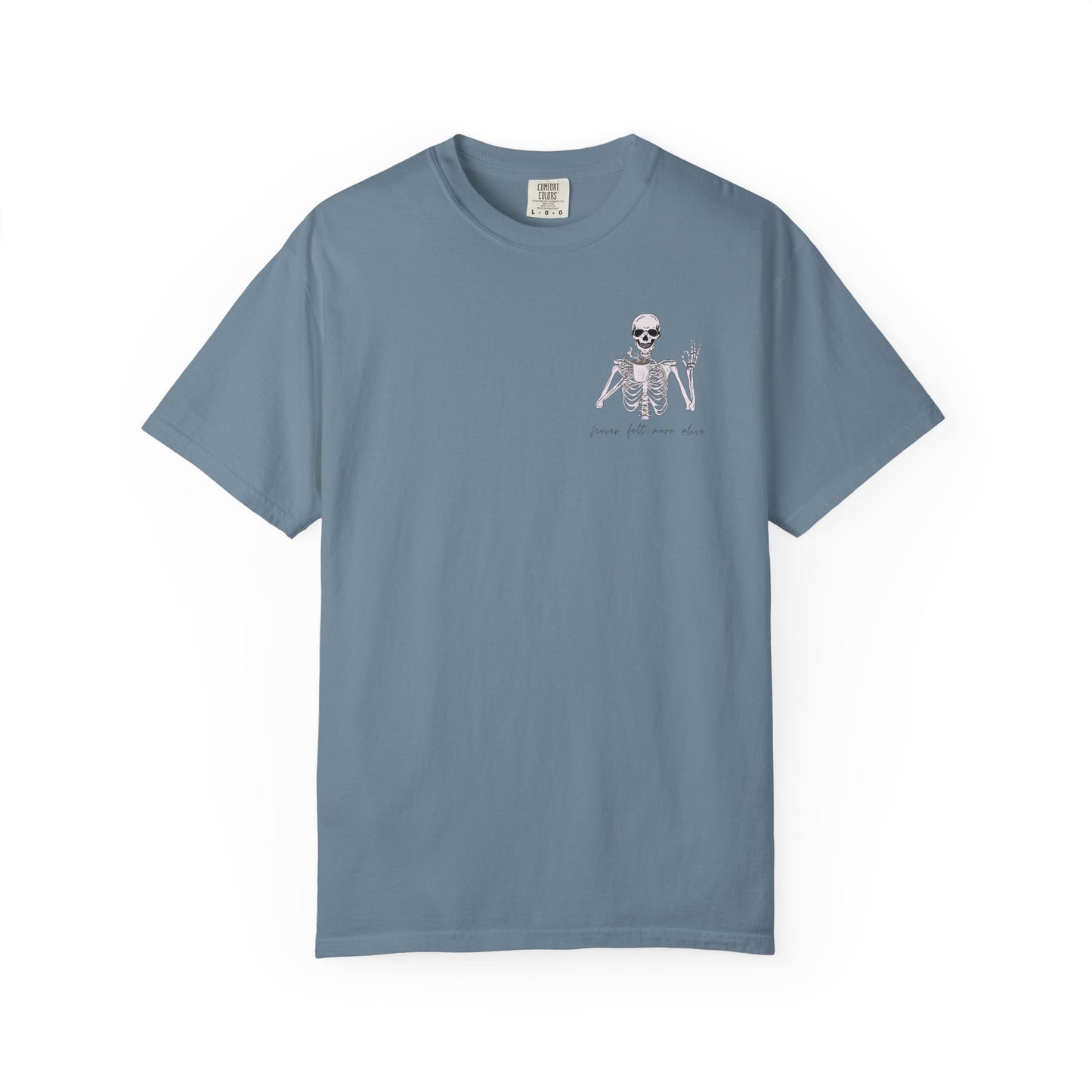 Never Felt More Alive - Comfort Color Tee