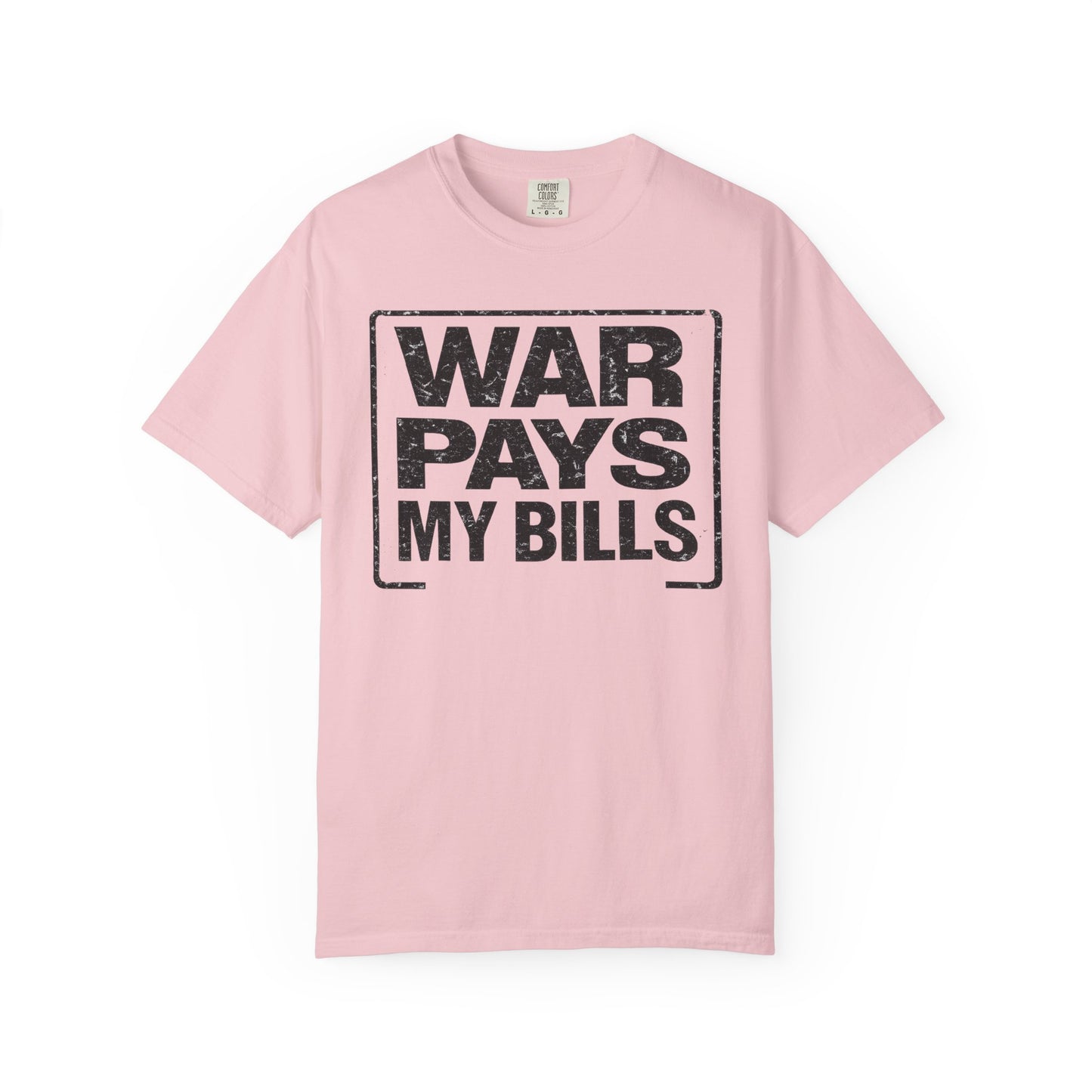 War Pays My Bills - Comfort Color Tee