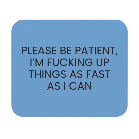 Please Be Patient - Mouse Pad