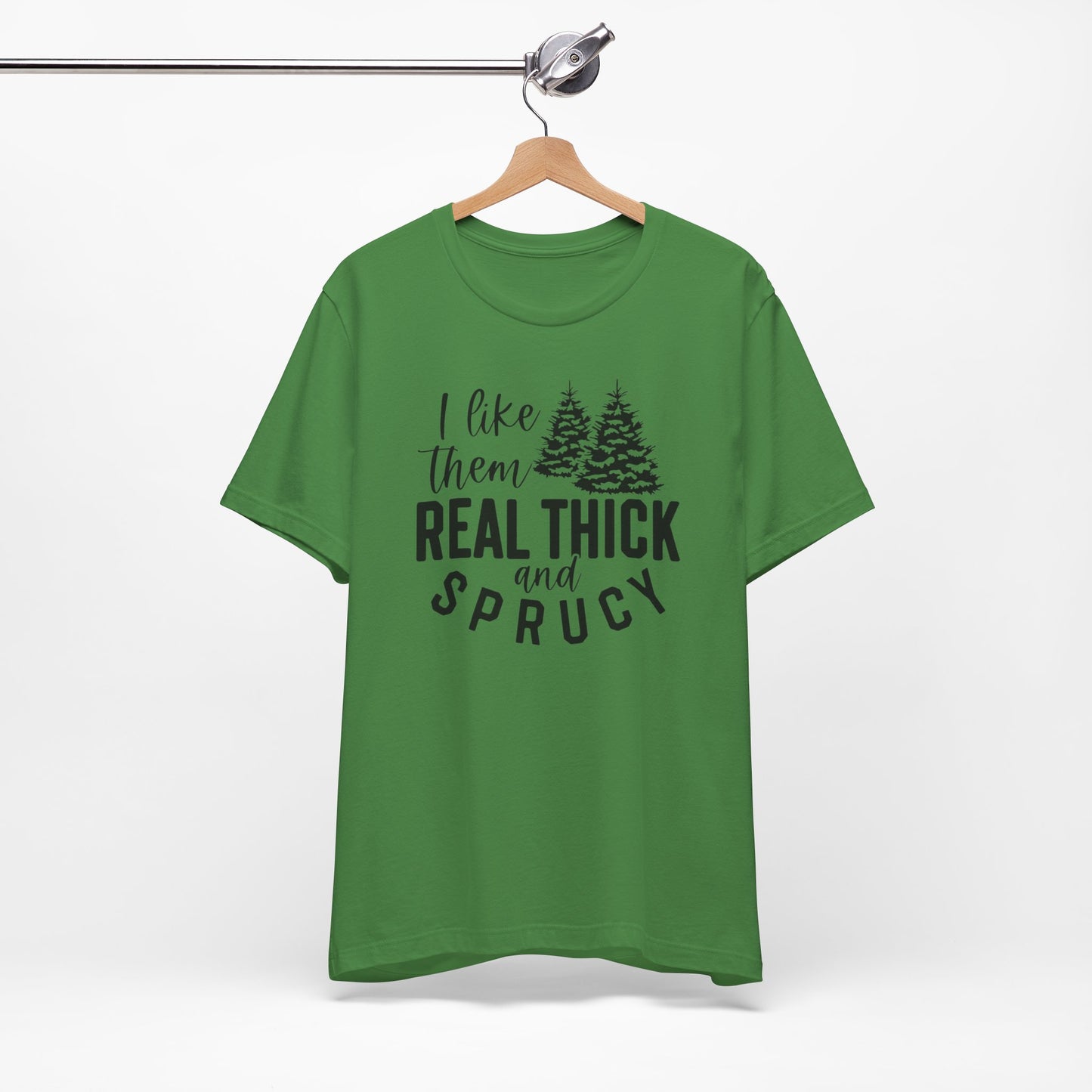 Real Thick And Sprucy - Short Sleeve Tee