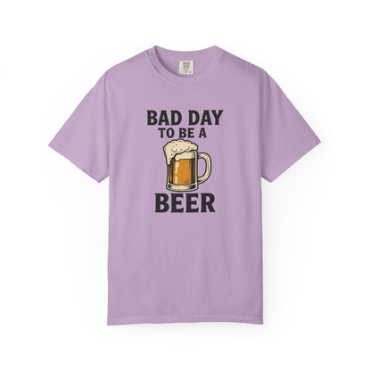 Bad Day To Be A Beer - Comfort Color Tee