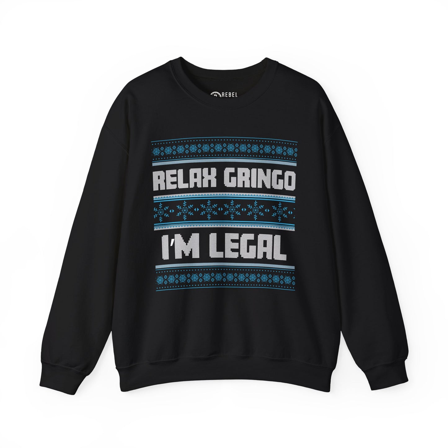 Relax Gringo I'm Legal - Ugly Sweatshirt