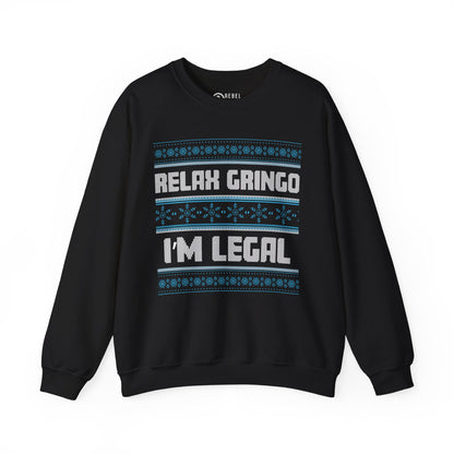 Relax Gringo I'm Legal - Ugly Sweatshirt