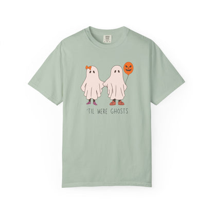 'Til We're Ghosts - Comfort Color Shirt