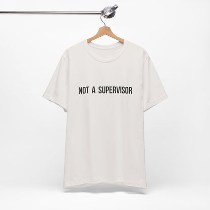 Not A Supervisor - Short Sleeve Tee