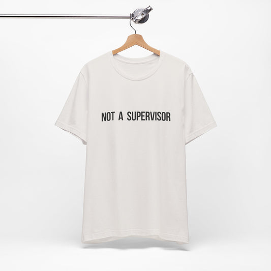 Not A Supervisor - Short Sleeve Tee