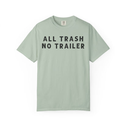 All Trash No Trailer - Comfort Color Tee