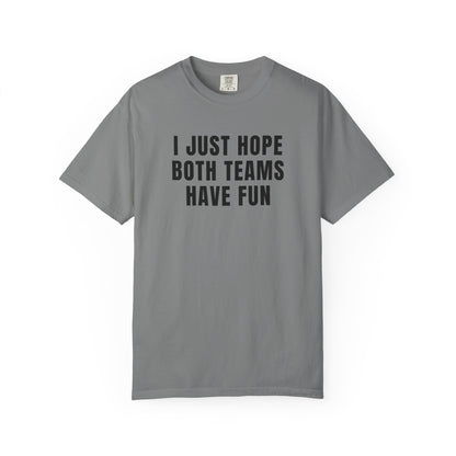 I Just Hope Both Teams Have Fun - Comfort Color Tee