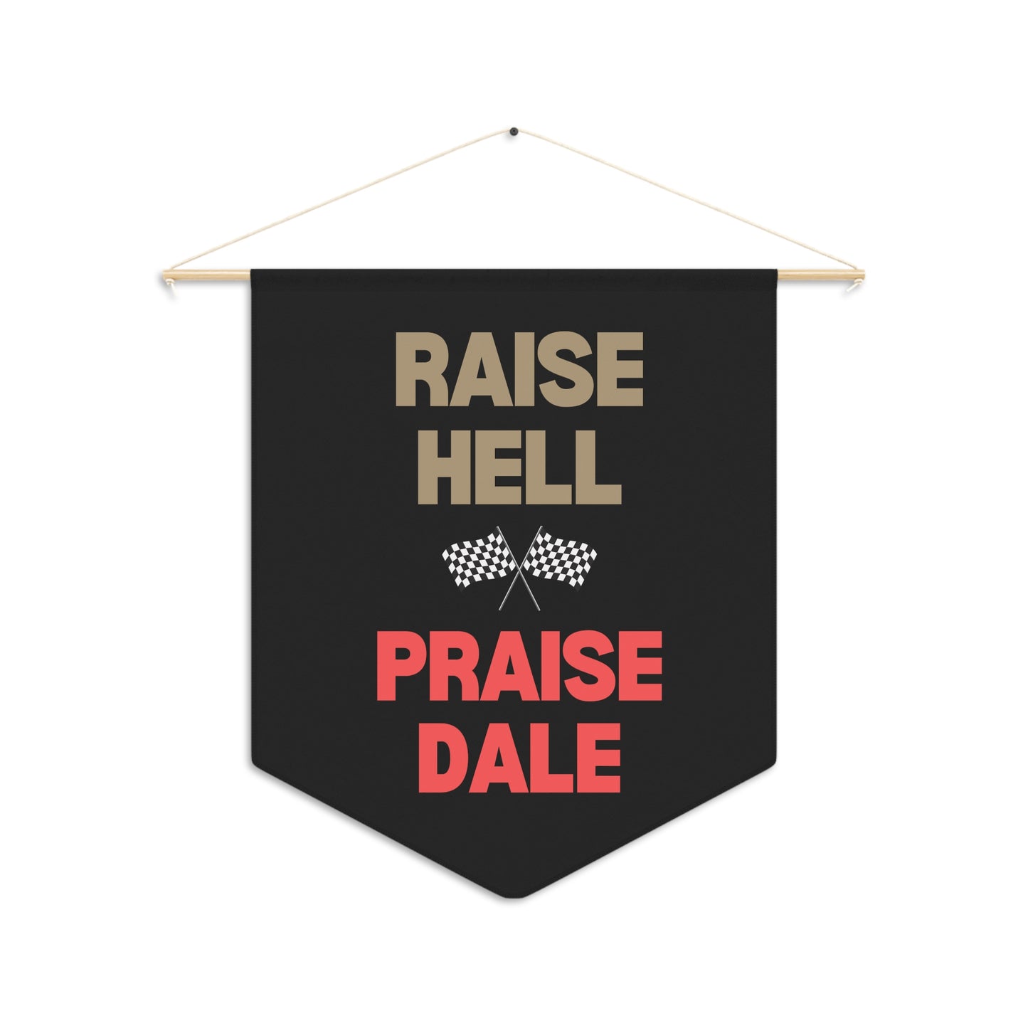 Raise Hell Praise Dale - Wall Pennant