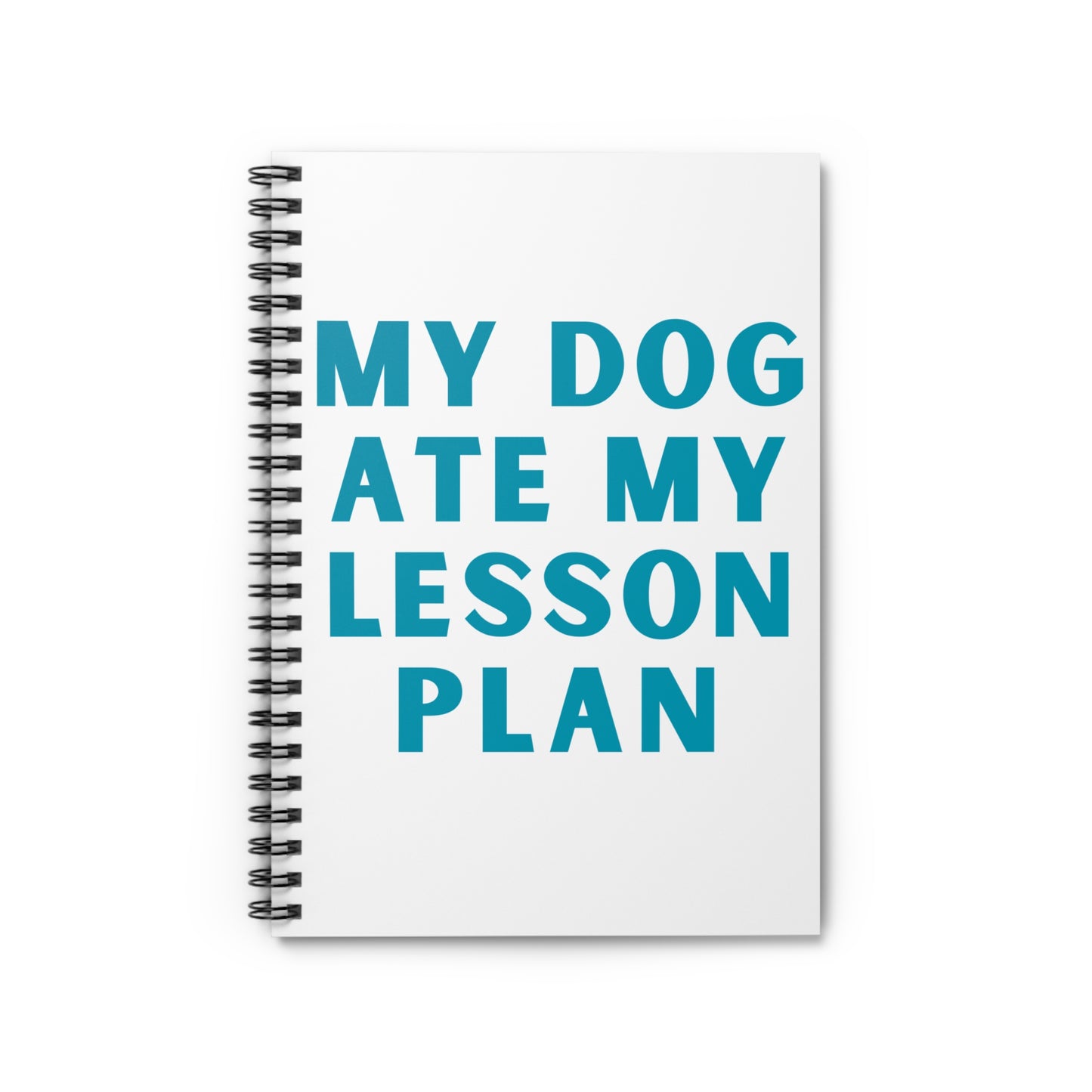 My Dog Ate My Lesson Plan - Spiral Notebook - Ruled Line