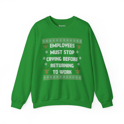 Employees Must Stop Crying - Ugly Sweatshirt
