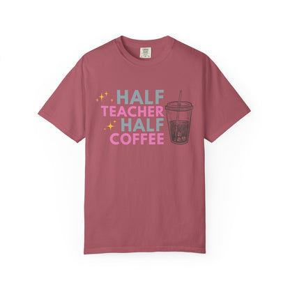 Half Teacher Half Coffee - Comfort Color Tee
