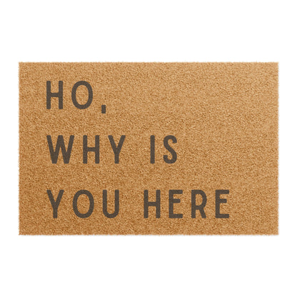 Ho, Why Is You Here - Doormat