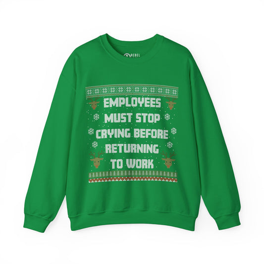 Employees Must Stop Crying - Ugly Sweatshirt