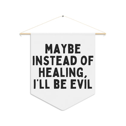 I'll Be Evil - Wall Pennant
