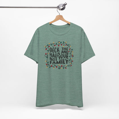 Deck The Halls, Not Your Family - Short Sleeve Tee