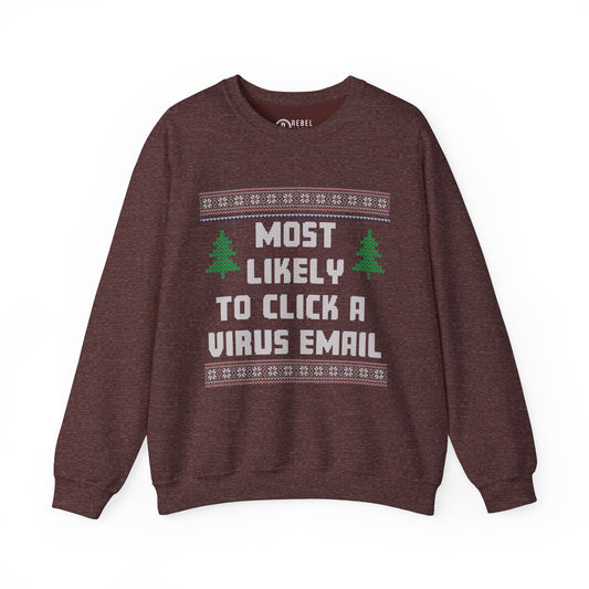 Most Likely To Click a Virus Email - Ugly Sweatshirt