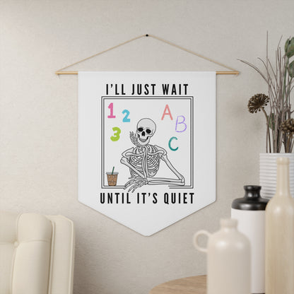I'll Just Wait Until It's Quiet - Wall Pennant