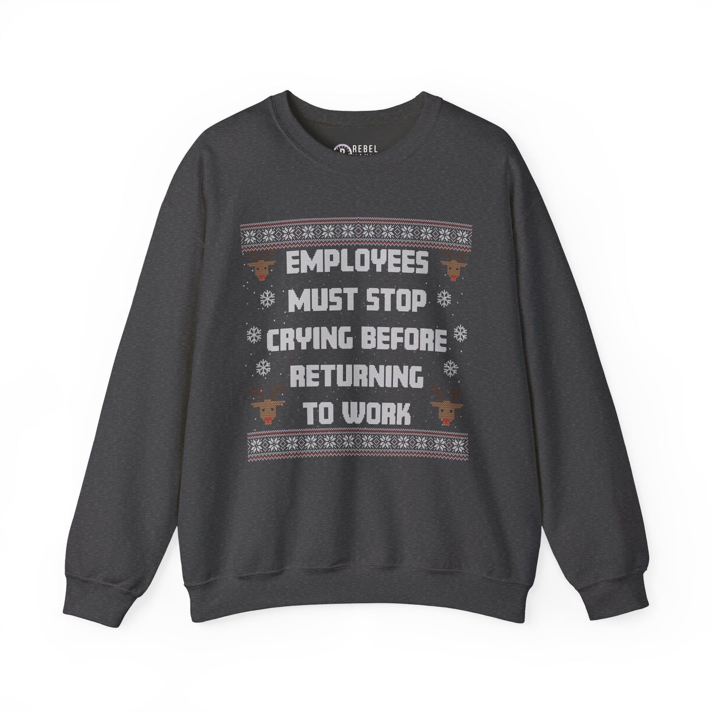 Employees Must Stop Crying - Ugly Sweatshirt