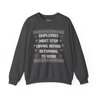 Employees Must Stop Crying - Ugly Sweatshirt