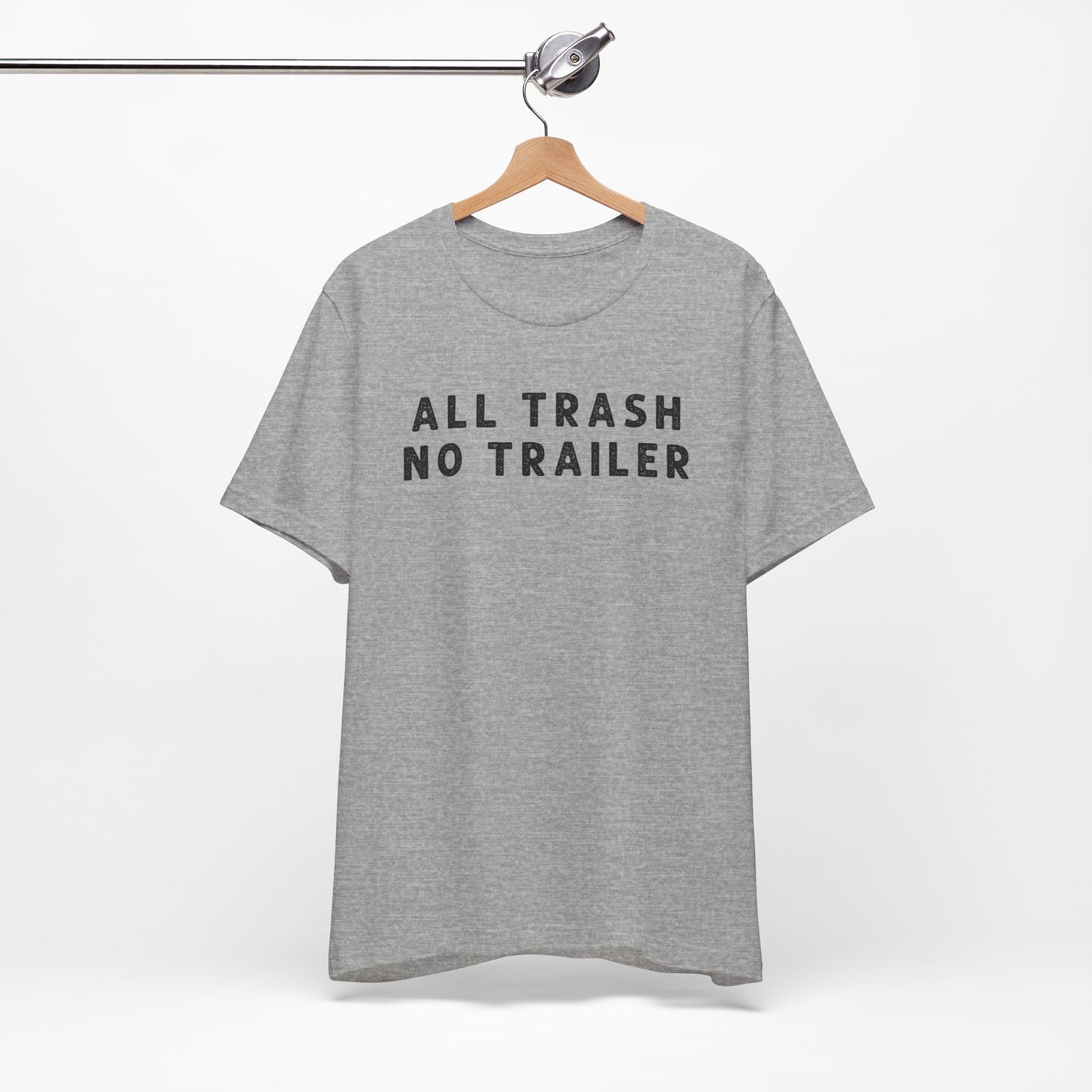 All Trailer No Trash - Short Sleeve Tee