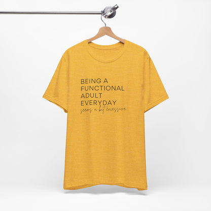 Being a Functional Adult - Short Sleeve Tee