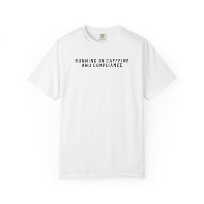 Running on Caffeine and Compliance - Comfort Color Tee
