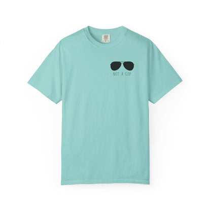 Not a Cop 2 - Comfort Color Tee